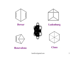 Dewar                           Ladenburg




Benzvaleno                          Claus

             lumifeve@gmail.com               3
 