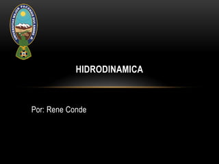 Por: Rene Conde
HIDRODINAMICA
 