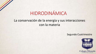 HIDRODINÁMICA
La conservación de la energía y sus interacciones
con la materia
Segundo Cuatrimestre
 