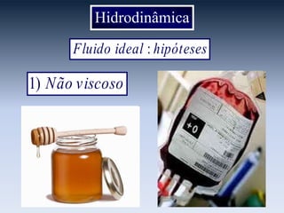 Hidrodinâmica
hipótesesidealFluido :
viscosoNão)1
 