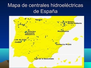 Mapa de centrales hidroeléctricasMapa de centrales hidroeléctricas
de Españade España
 