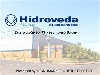 Innovate to Thrive and Grow
Presented by TECNOMARKET – DETROIT OFFICE
 