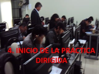 4. INICIO DE LA PRACTICA
DIRIGIDA
 