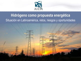 Hugo Mobarec
Hidrógeno como propuesta energética
Situación en Latinoamérica, retos, riesgos y oportunidades
 
