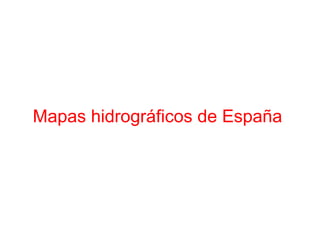 Mapas hidrográficos de España
 