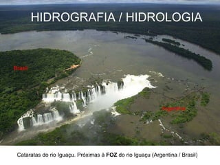 HIDROGRAFIA / HIDROLOGIA Cataratas do rio Iguaçu. Próximas à  FOZ  do rio Iguaçu (Argentina / Brasil) 