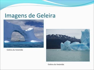 Imagens de Geleira

Geleira da Antártida

Geleira da Antártida

 