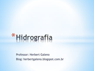 Professor: Herbert Galeno
Blog: herbertgaleno.blogspot.com.br
*
 