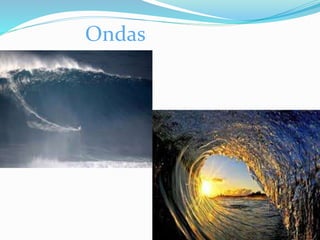 Ondas 
 