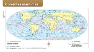IBGE. Atlas geográfico escolar. 4. ed. Rio de Janeiro: IBGE, 2007. p. 58. Adaptação.
LucianoDaniel
TulioCorrentes marítimas
 