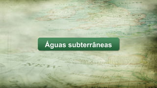 Águas
superficiais
Águas subterrâneas
 