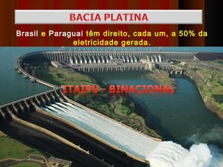 Brasil e Paraguai têm direito, cada um, a 50% da
              eletricidade gerada.
 