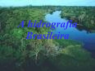 A hidrografia Brasileira 