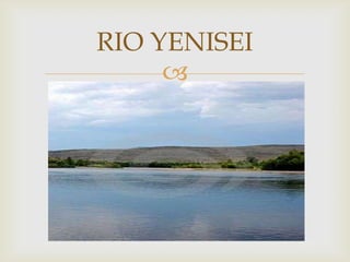 RIO YENISEI
     
 