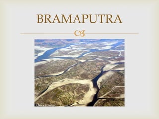BRAMAPUTRA
    
 