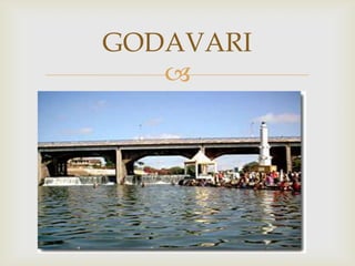 GODAVARI
   
 