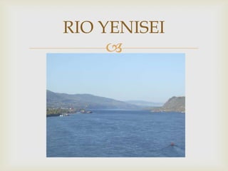 RIO YENISEI
     
 