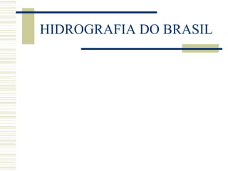 HIDROGRAFIA DO BRASIL 