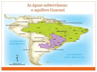 As águas subterrâneas:
o aquífero Guarani
 