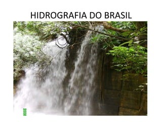 HIDROGRAFIA DO BRASIL
 