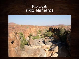 Rio Ugab
(Rio efêmero)
 