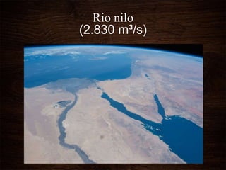 Rio nilo
(2.830 m³/s)
 