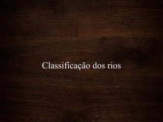 Classificação dos rios
 
