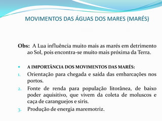 MOVIMENTOS DAS ÁGUAS DOS MARE (MARÉS)2.	QUADRATURA (“Águas Mortas”) = Ocorre nos períodos de Lua Quarto Crescente e Quarto MinguanteSOLLua ¼  CrescenteLua ¼  Minguante