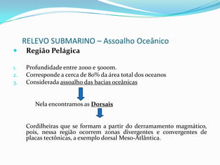 RELEVO SUBMARINO – Margem ContinentalTalude ContinentalProfundidade entre 200 e 2000m.Região mais íngreme do relevo submarino.Corresponde à zona batial ou hipoabissal dos biogeógrafos.