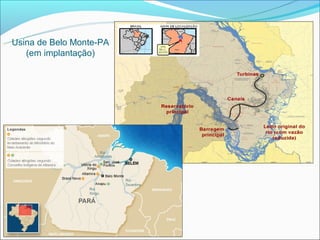Usina de Belo Monte-PA
   (em implantação)
 