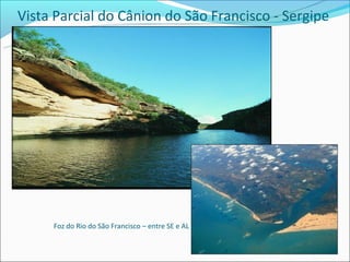 Vista Parcial do Cânion do São Francisco - Sergipe




     Foz do Rio do São Francisco – entre SE e AL
 
