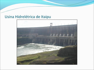 Usina Hidrelétrica de Itaipu
 