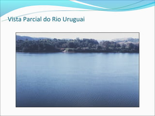 Vista Parcial do Rio Uruguai
 