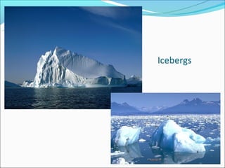 Icebergs
 