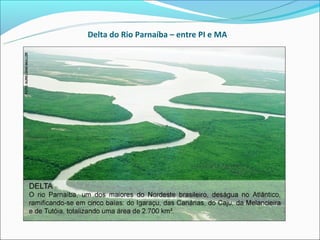 Delta do Rio Parnaíba – entre PI e MA
 