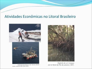 Atividades Econômicas no Litoral Brasileiro
 