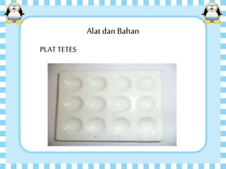 Alatdan Bahan
PLAT TETES
 