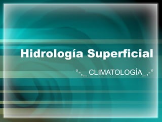Hidrología Superficial °-,_ CLIMATOLOGÍA_,-° 