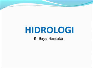 HIDROLOGI
R. Bayu Handaka
 