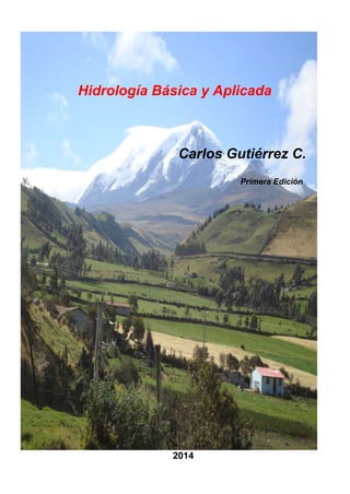 2014
Hidrología Básica y Aplicada
Carlos Gutiérrez C.
Primera Edición
 