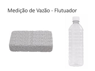 Medição de Vazão - Flutuador
 