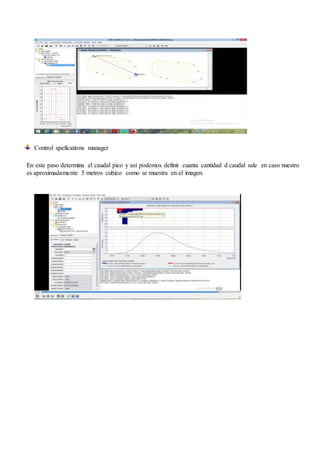 Control spefications manager
En este paso determina el caudal pico y así podemos definir cuanta cantidad d caudal sale en caso nuestro
es aproximadamente 5 metros cubico como se muestra en el imagen.
 