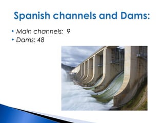  Main channels: 9
 Dams: 48
 