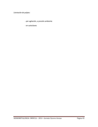 HIDROMETALURGIA IMIN316 – 2014 - Germán Cáceres Arenas Página 45
Lixiviación de pulpas:
- por agitación, a presión ambiente
- en autoclaves
 