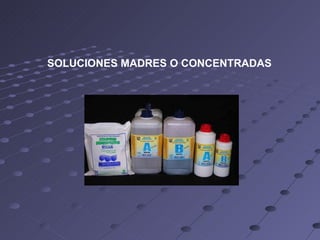 SOLUCIONES MADRES O CONCENTRADAS 