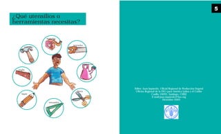 Editor: Juan Izquierdo, Oficial Regional de Producción Vegetal
Oficina Regional de la FAO para América Latina y el Caribe
Casilla 10095, Santiago, CHILE
E-mail:juan.izquierdo@fao.org
Diciembre 2003
¿Qué utensilios o
herramientas necesitas?
huincha
serrucho
martillo
regla
regadera
tijera
escuadra
lápiz
5
 