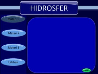 HIDROSFER
Materi 1
Materi 2
Materi 3
Latihan
Next
 