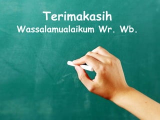 Terimakasih
Wassalamualaikum Wr. Wb.
 