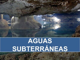 AGUAS
SUBTERRÁNEAS
 