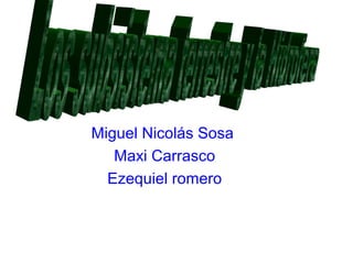 Miguel Nicolás Sosa
Maxi Carrasco
Ezequiel romero

 